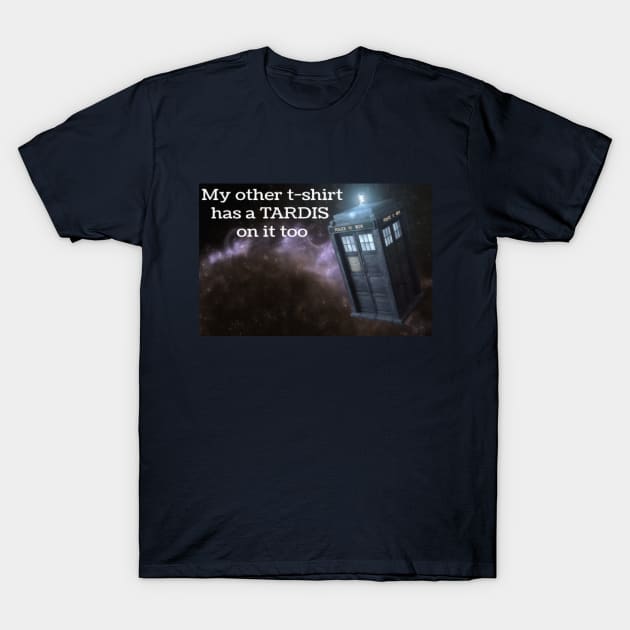 My other t-shirt has a TARDIS on it too T-Shirt by Too Much Scrolling